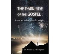 The Dark Side of the Gospel: Looking into the Darkness to See the Light