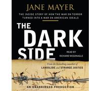 The Dark Side: The Inside Story of How the War on Terror Turned into a War on American Ideals