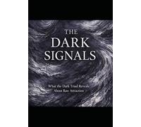 The Dark Signals: What the Dark Triad Reveals About Raw Attraction (The Evolutionary Attraction Code)