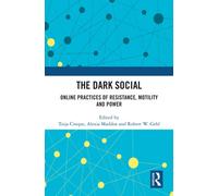 The Dark Social : Online Practices of Resistance, Motility and Power
