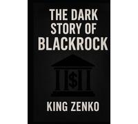 The Dark Story of BlackRock: Profiting from Crisis, Controlling the Future