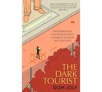 The Dark Tourist: Sightseeing in the world's most unlikely holiday destinations