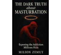 The Dark Truth About Masturbation: Exposing the Addiction Millions Hide