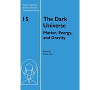 The Dark Universe: Matter, Energy and Gravity: 15 (Space Telescope Science Institute Symposium Series, Series Number 15)