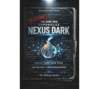 The Dark Web Chronicles: Nexus Dark Case Files: Cybersecurity Puzzles, Hacker Investigations & Darknet Intelligence Challenges (BINARY BRAIN SERIES)