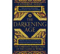 The Darkening Age : The Christian Destruction of the Classical World