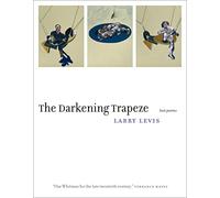 The Darkening Trapeze: Last Poems