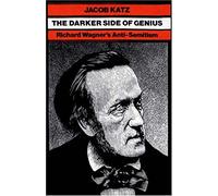 The Darker Side of Genius: Richard Wagner's Anti-semitism: 5 (Tauber Institute S.)