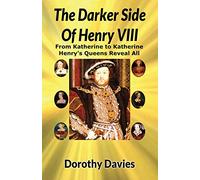 The Darker Side of Henry VIII by His Queens