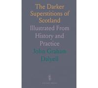 The Darker Superstitions of Scotland: Illustrated From History and Practice