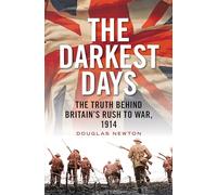 The Darkest Days: The Truth Behind Britain's Rush to War, 1914