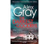 The Darkest Goodbye: Book 13 in the Sunday Times bestselling detective series (Dsi William Lorimer)