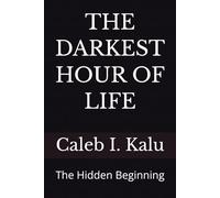 THE DARKEST HOUR OF LIFE: The Hidden Beginning