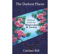 The Darkest Places: Biblical Truth for Depression and Anxiety