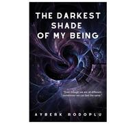 The Darkest Shade Of My Being: Even though we are all different, sometimes we can feel the same.