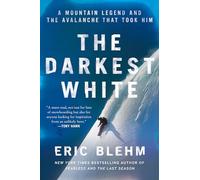 The Darkest White : A Mountain Legend and the Avalanche That Took Him