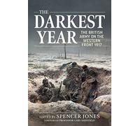 Darkest Year 1917: The British Army on the Western Front 1917 (Wolverhampton Military Series)