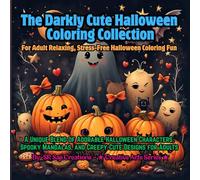 The Darkly Cute Halloween Coloring Collection: A Unique Blend of Adorable and Spooky Halloween Designs for Adults Who Love Creepy-Cute Art (Spooky-Cute Halloween Coloring Series)
