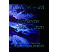 The Darkness Before Dawn: A Doctrine of Darkness: Thought, Creation, and Return