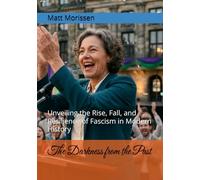 The Darkness from the Past: Unveiling the Rise, Fall, and Resilience of Fascism in Modern History