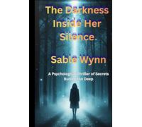 The Darkness Inside Her Silence: A Psychological Thriller of Secrets Buried Too Deep (Thriller books)