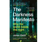 The Darkness Manifesto : Why the world needs the night