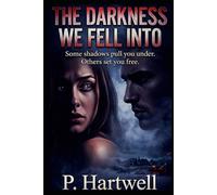 THE DARKNESS WE FELL INTO: Some shadows pull you under. Others set you free.