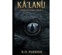 The Darkwood Legacy Book 6: KÂ'LANÛ