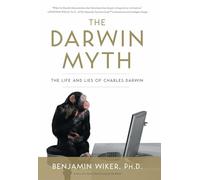 The Darwin Myth: The Life and Lies Charles Darwin