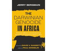 The Darwinian Genocide in Africa: Darwinian Influences in the Development of Supremacist and Segregationist Policies in Africa