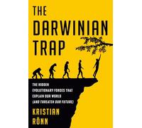 The Darwinian Trap: The Hidden Evolutionary Forces That Explain Our World (and Threaten Our Future)