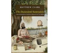 The Dasanami-Samnyasis : The Integration of Ascetic Lineages Into an Order
