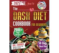 The DASH Diet Cookbook for Beginners: Complete Weight Loss & Lower Blood Pressure Solution with Full-Color Pictures for All Recipes, Easy Meal Plans, Simple Prep, Cook Healthy Dishes for Better Health