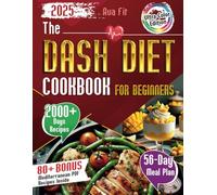 The DASH Diet Cookbook for Beginners: Complete Weight Loss & Lower Blood Pressure Solution with Full-Color Pictures for All Recipes, Easy Meal Plans, Simple Prep, Cook Healthy Dishes for Better Health