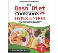 The DASH Diet Cookbook for Hypertension: Meal Plan, Recipes, Exercises, and Herbs to Lower High Blood Pressure and Live Healthier (healthNdiet Trilogy Cookbook)