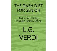 THE DASH DIET FOR SENIOR: Rediscover Vitality Through Healthy Eating