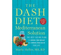 The DASH Diet Mediterranean Solution: The Best Eating Plan to Control Your Weight and Improve Your Health for Life (Dash Diet Book)