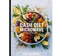 The Dash Diet Microwave Cookbook: Quick & Easy Recipes With Low Sodium, High Potassium to Lower Blood Pressure and Lose Weight For Men & Women | ... Companion: The DASH Diet Cookbook Series)