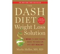 The Dash Diet Weight Loss Solution : 2 Weeks to Drop Pounds, Boost Metabolism and Get Healthy