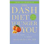 The Dash Diet Younger You: Shed 20 Years - and Pounds - in Just 10 Weeks (Dash Diet Book)