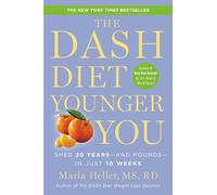 The Dash Diet Younger You: Shed 20 Years - and Pounds - in Just 10 Weeks (Dash Diet Book)