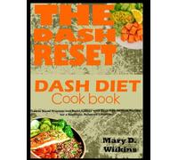 THE DASH RESET DASH DIET COOKBOOK: "Lower Blood Pressure and Boost Energy with Easy, Low-Sodium Recipes for a Healthier, Balanced Lifestyle.”.