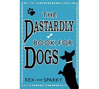 THE DASTARDLY BOOK FOR DOGS: A Hilarious Non-Fiction Guide to Canine Psychology and Mischief