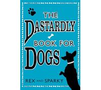 THE DASTARDLY BOOK FOR DOGS: A Hilarious Non-Fiction Guide to Canine Psychology and Mischief