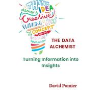 The Data Alchemist: Turning Information Into Insights