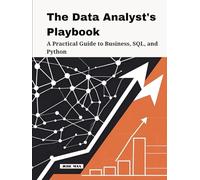 The Data Analyst's Playbook: A Practical Guide to Business, SQL, and Python