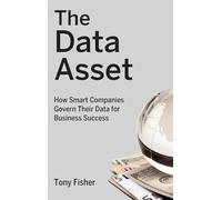 The Data Asset: How Smart Companies Govern Their Data for Business Success: 24 (Wiley and SAS Business Series)