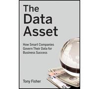 The Data Asset: How Smart Companies Govern Their Data for Business Success: 24 (Wiley and SAS Business Series)