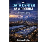 The Data Center as a Product: Designing AI-Driven, Globally Deployable Data Centers (Hyperscale Data Centers, Emerging Trends in the Data Center ... Artificial Intelligence (by DesignIntent.AI))