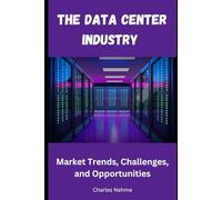 The Data Center Industry: Market Trends, Challenges, and Opportunities